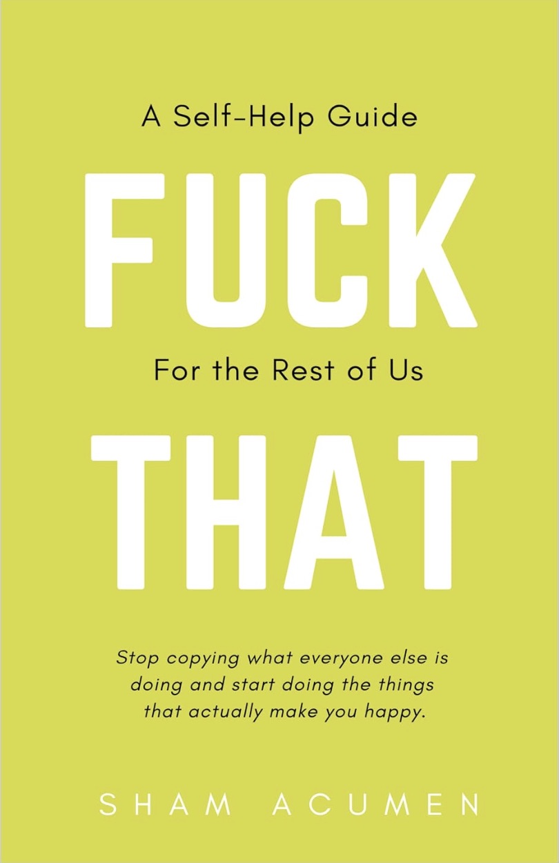 Cover of Fuck That: A Self-Help Guide for the Rest of Us by Sham Acumen